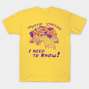 Cryptid Stressed I need to KNOW! T-Shirt